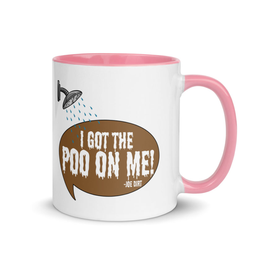 I got the poo on me! -Joe Dirt Mug with Color Inside - Image 13