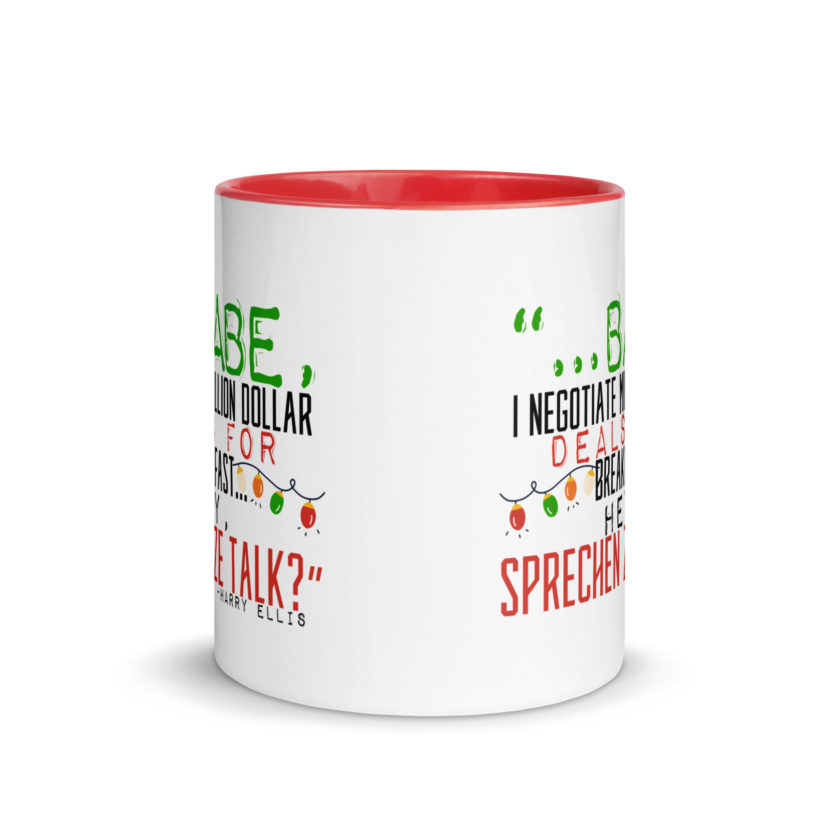 Hey babe, I negotiate million dollar deals for breakfast. I think I can handle this Eurotrash. Hey, sprechen ze talk, huh?	-Harry Ellis, Die HardMug with Color Inside - Image 6