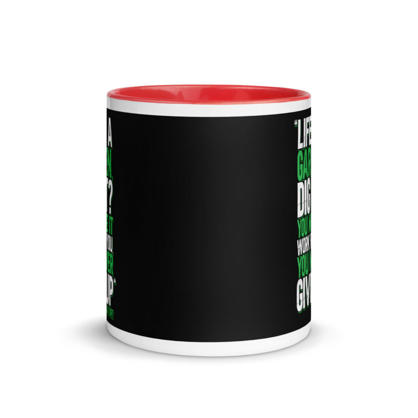 Life's a garden, dig it? You make it work for you, you never give up -Joe Dirt Mug with Color Inside - Image 5