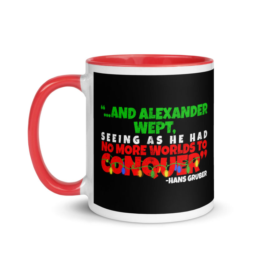 And Alexander Wept, Seeing As He Had No More Worlds To Conquer - Hans Gruber, Die Hard Mug with Color Inside