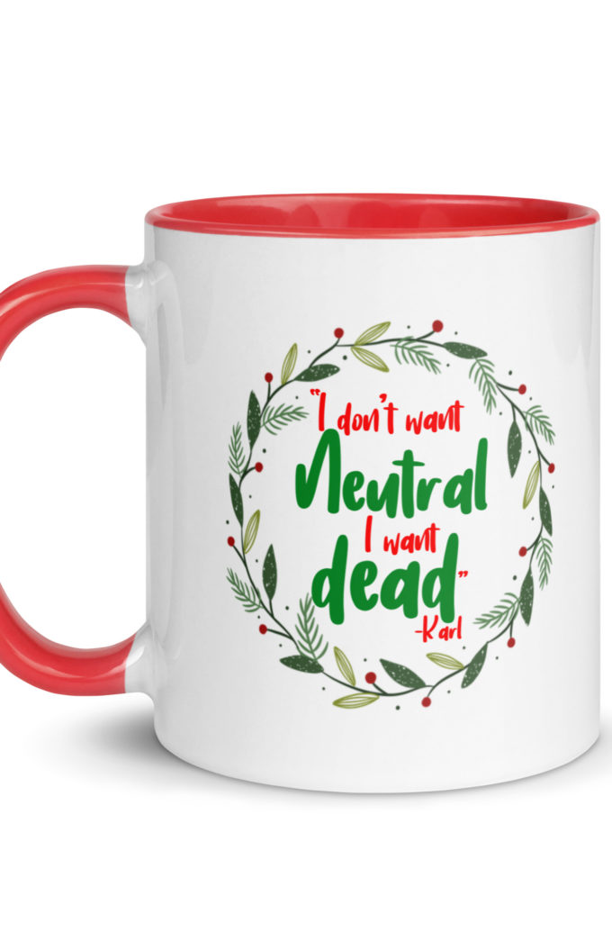 I don't want neutral. I want dead -Karl, Die Hard Mug with Color Inside