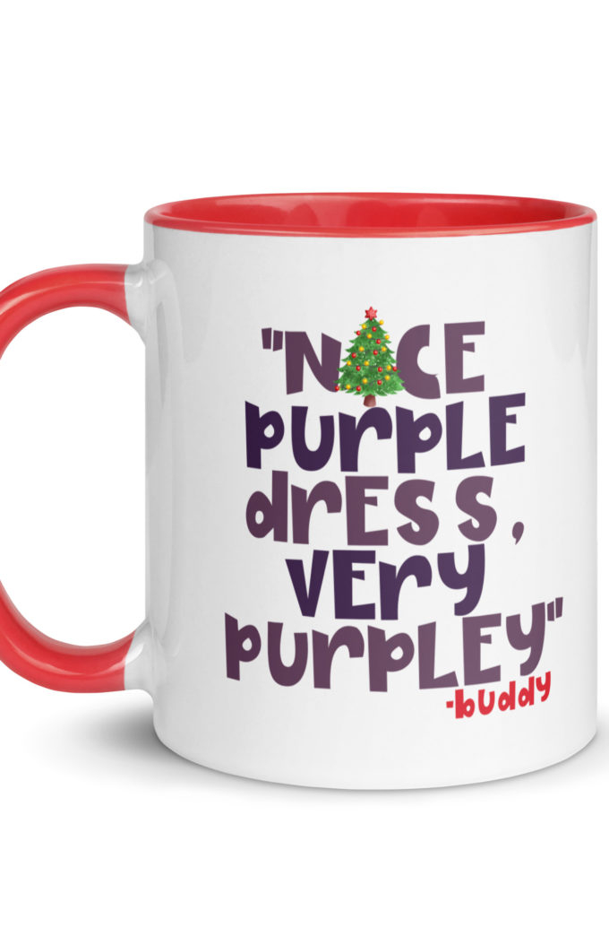Nice purple dress. Very purpley -Buddy the Elf, Elf Mug with Color Inside