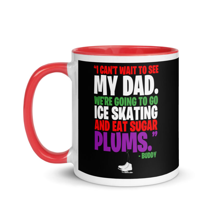 I can't wait to see my dad. We're going to go ice skating and eat sugar plums -Buddy the Elf, elf  Mug with Color Inside - Image 6