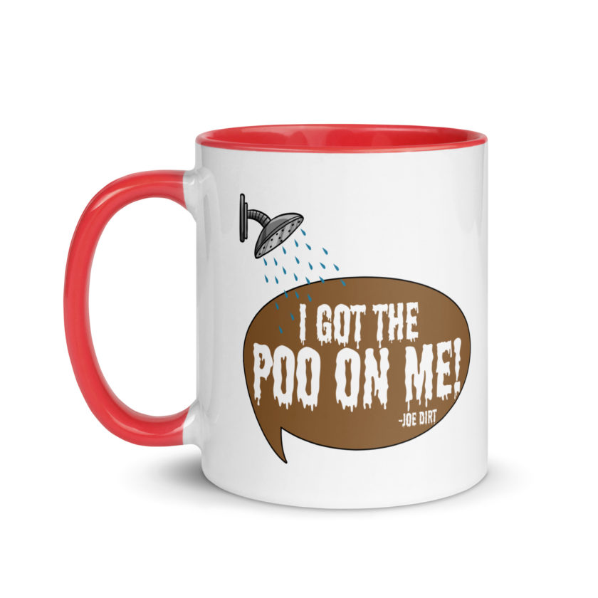 I got the poo on me! -Joe Dirt Mug with Color Inside - Image 6