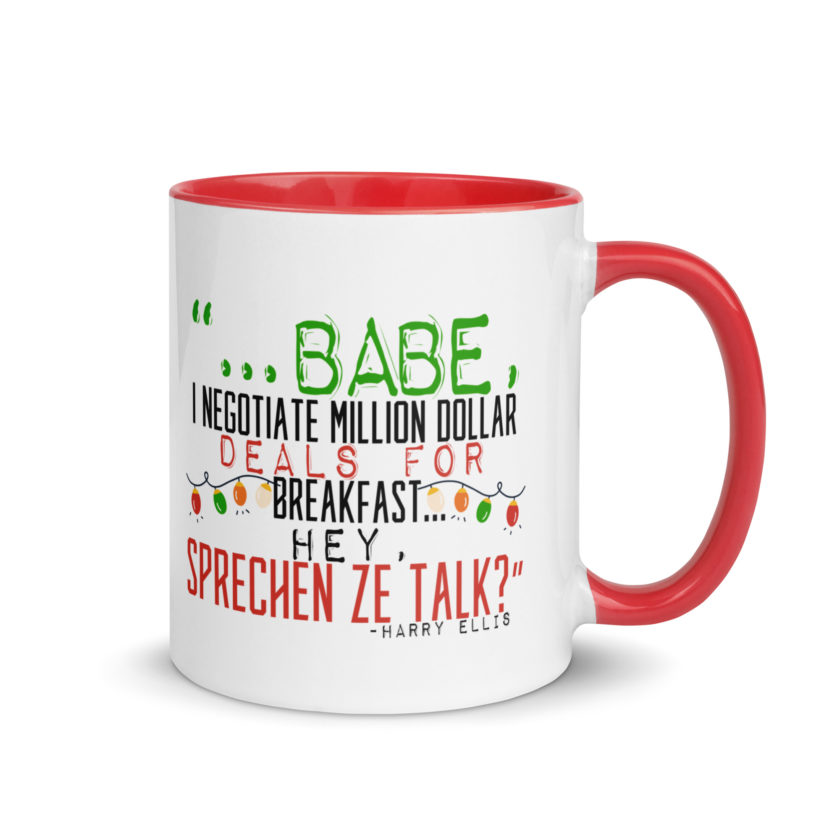 Hey babe, I negotiate million dollar deals for breakfast. I think I can handle this Eurotrash. Hey, sprechen ze talk, huh?	-Harry Ellis, Die HardMug with Color Inside - Image 5