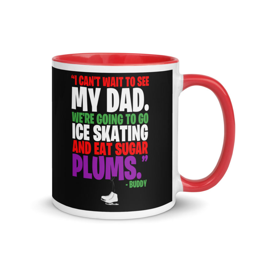 I can't wait to see my dad. We're going to go ice skating and eat sugar plums -Buddy the Elf, elf  Mug with Color Inside - Image 4