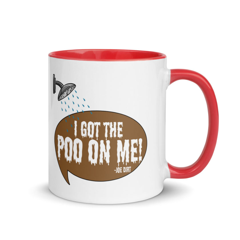 I got the poo on me! -Joe Dirt Mug with Color Inside - Image 4