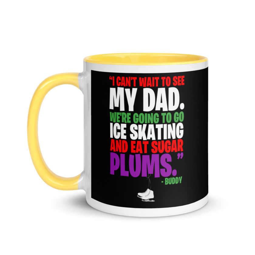 I can't wait to see my dad. We're going to go ice skating and eat sugar plums -Buddy the Elf, elf  Mug with Color Inside - Image 18