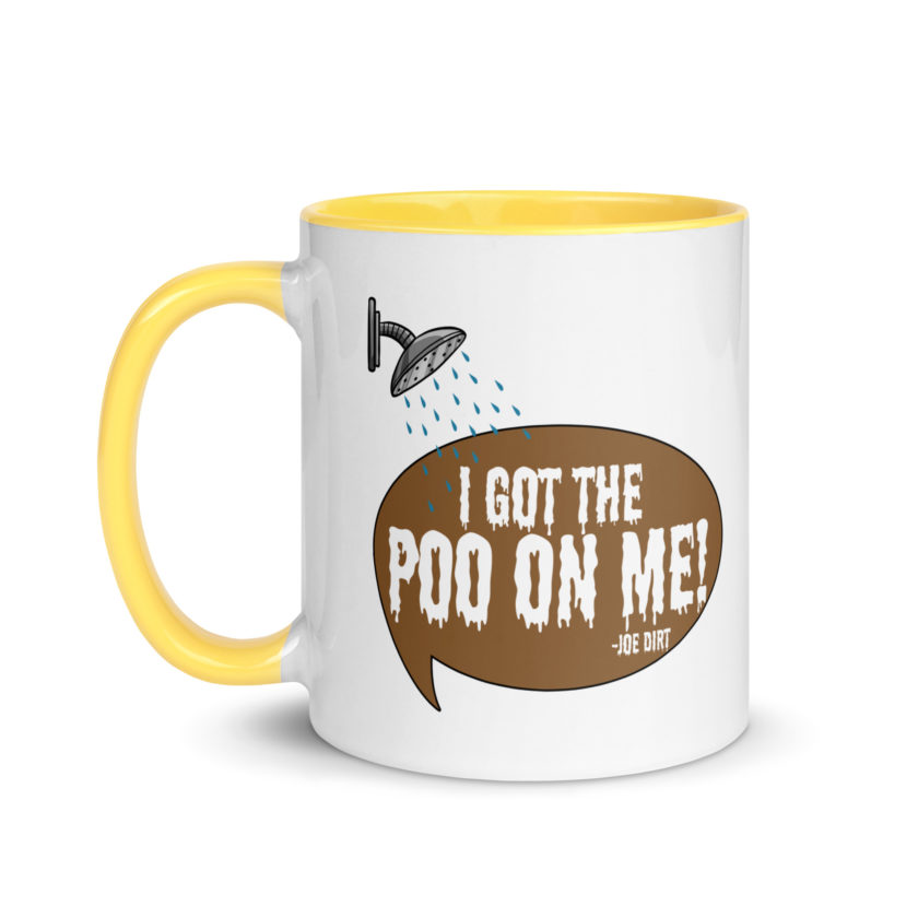 I got the poo on me! -Joe Dirt Mug with Color Inside - Image 18