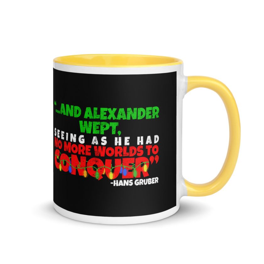 And Alexander Wept, Seeing As He Had No More Worlds To Conquer - Hans Gruber, Die Hard Mug with Color Inside - Image 16