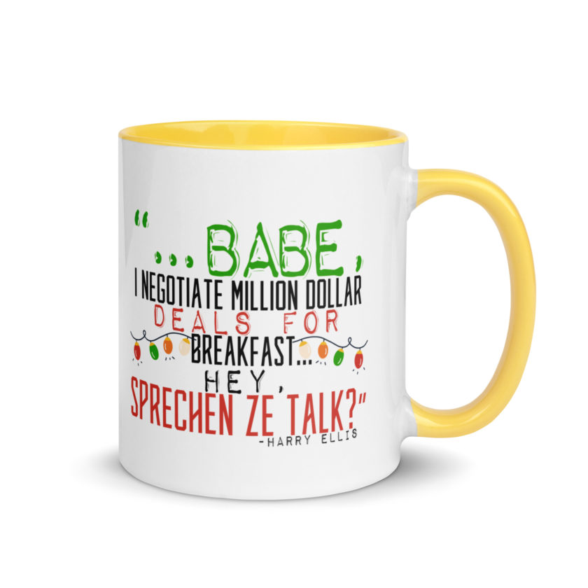 Hey babe, I negotiate million dollar deals for breakfast. I think I can handle this Eurotrash. Hey, sprechen ze talk, huh?	-Harry Ellis, Die HardMug with Color Inside - Image 16