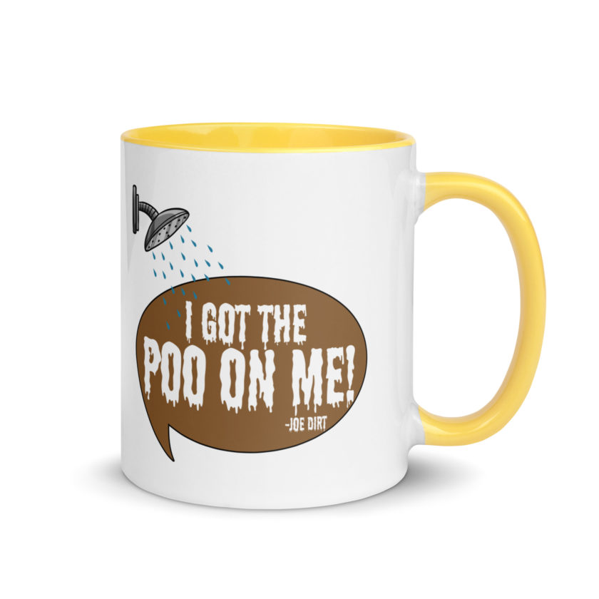 I got the poo on me! -Joe Dirt Mug with Color Inside - Image 16