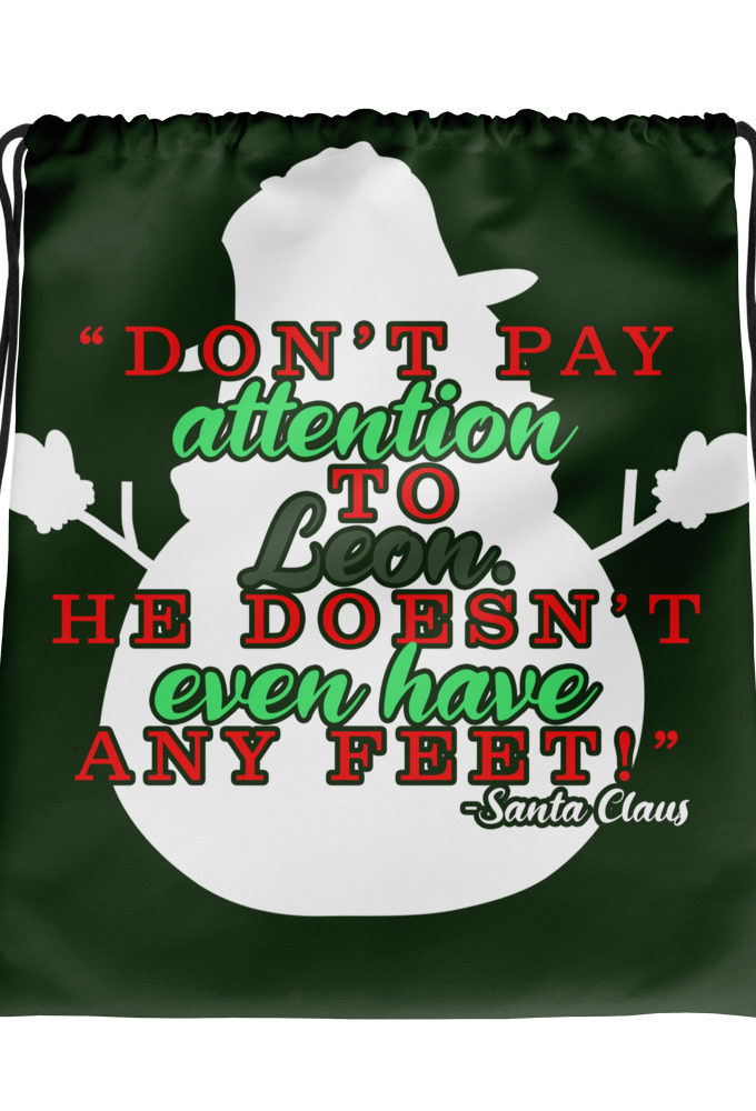 Don't pay attention to Leon. He doesn't even have any feet! -Santa Claus,	Elf Drawstring bag