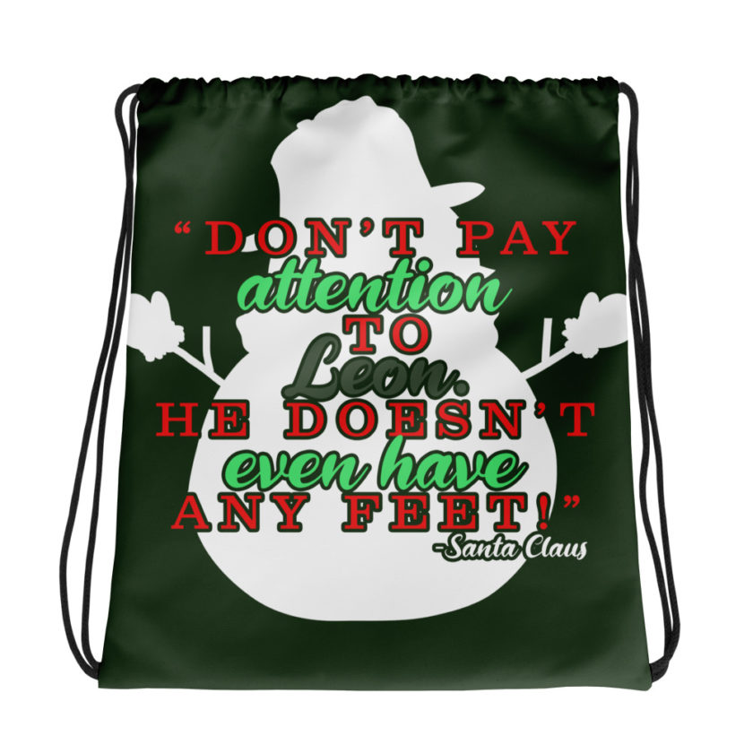 Don't pay attention to Leon. He doesn't even have any feet! -Santa Claus,	Elf Drawstring bag