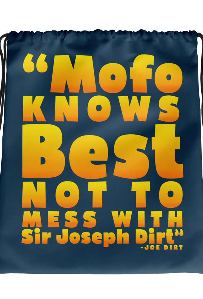 Mofo knows best not to mess with Sir Joseph Dirt - Joe Dirt	Drawstring bag