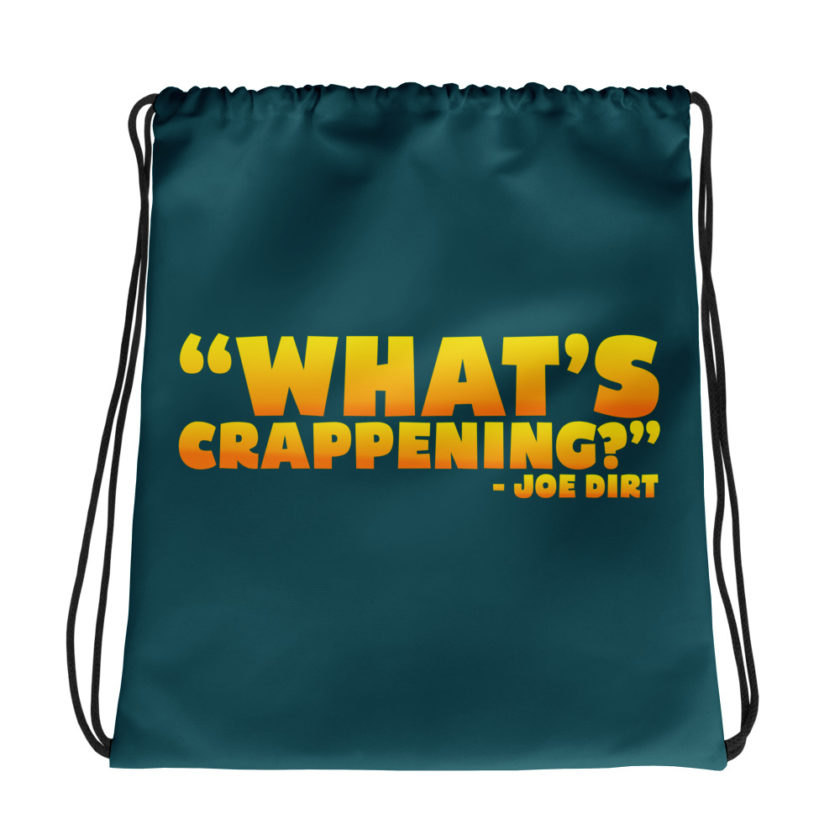 What's Crappening? -Joe Dirt Drawstring bag