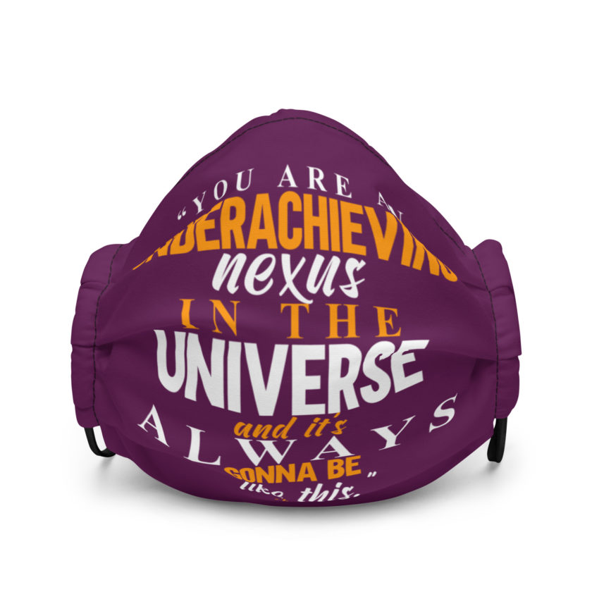 You are an underachieving nexus in the universe and it's always gonna be like this.. -Zander Kelly, Joe Dirt Premium face mask