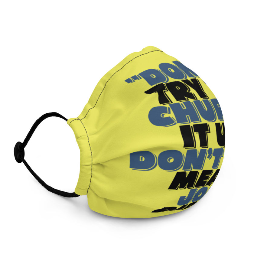 Don't try to church it up, don't you mean Joe Dirt? -Joe Dirt Premium face mask - Image 2