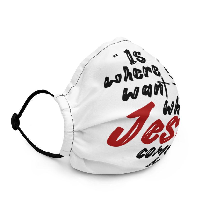 Is this where you want to be When Jesus comes back? -Joe Dirt  Premium face mask - Image 2