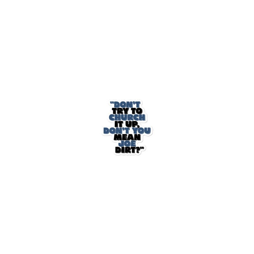 Don't try to church it up, don't you mean Joe Dirt? -Joe Dirt Bubble-free stickers - Image 4