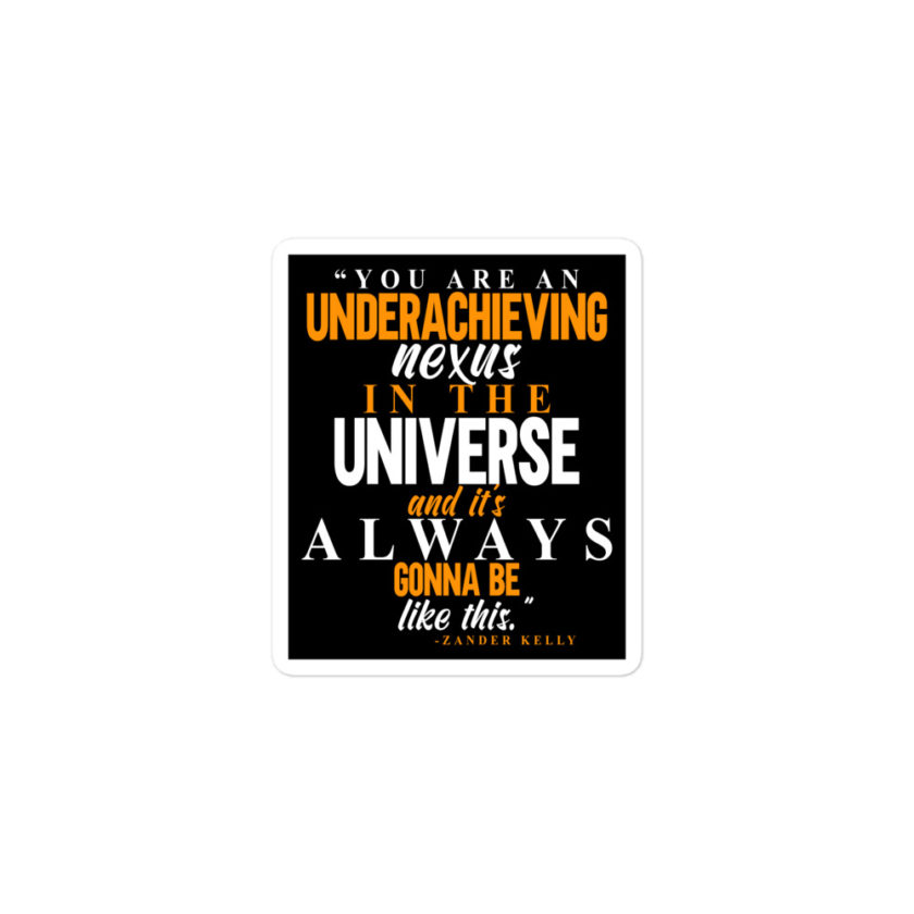 You are an underachieving nexus in the universe and it's always gonna be like this.. -Zander Kelly, Joe Dirt Bubble-free stickers - Image 2