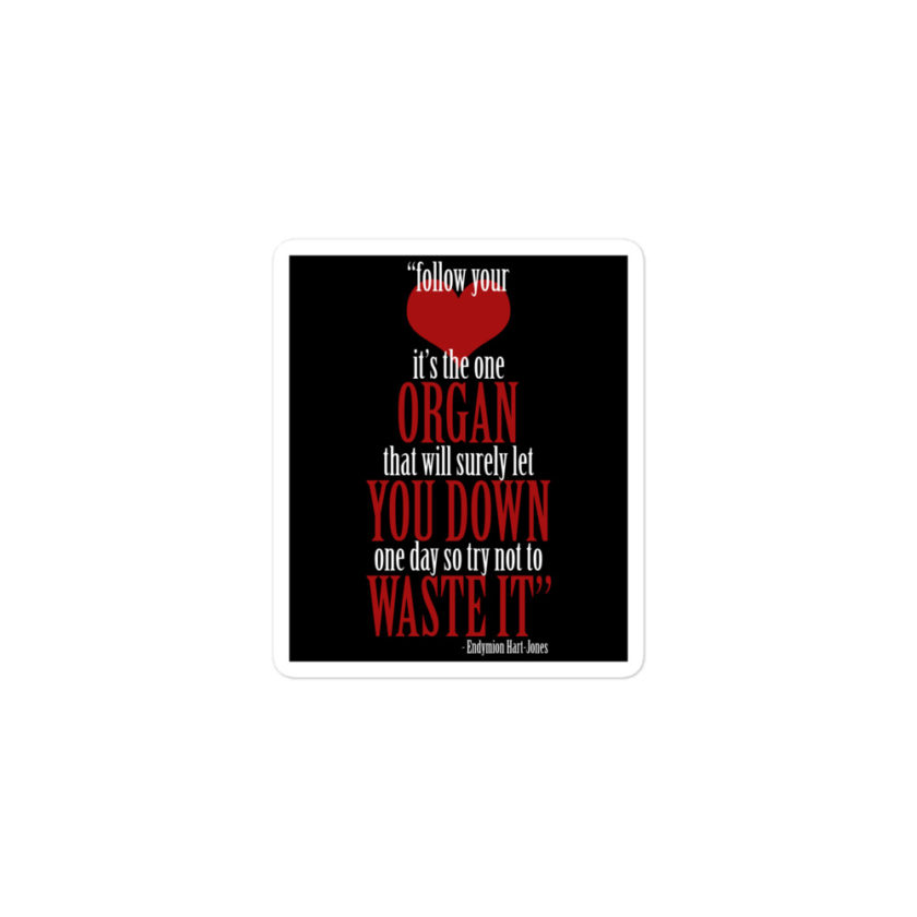 Follow your heart, its the one organ that will surely let you down one day so try not to waste it. -Endymion Hart-Jones, The Road to Wellville Bubble-free stickers - Image 2