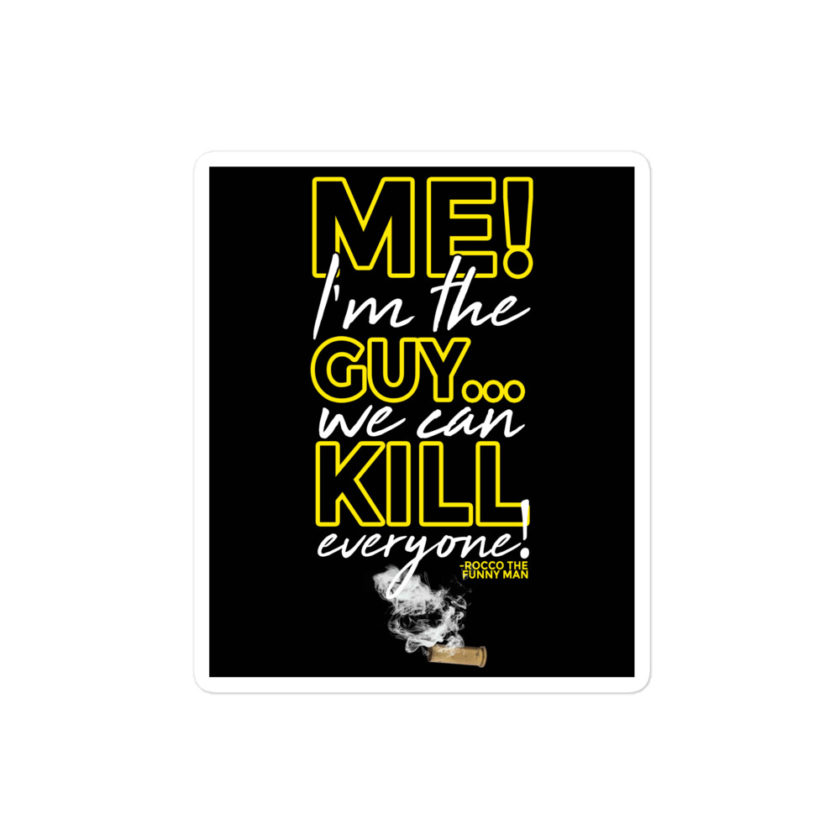 Me! I'm the guy...We can kill EVERYONE! Rocco, The Funny Man - The Boondock Saints Bubble-free stickers
