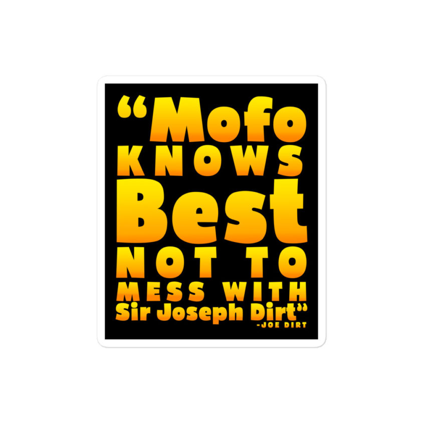Mofo knows best not to mess with Sir Joseph Dirt - Joe Dirt	Bubble-free stickers
