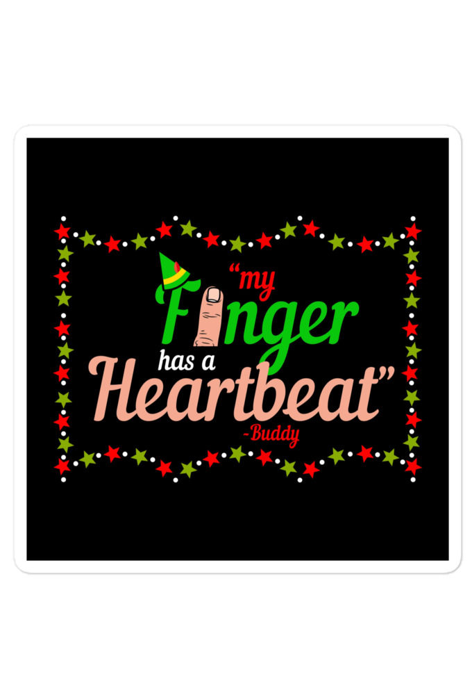 My finger has a heartbeat. -Buddy the elf, Elf Bubble-free stickers