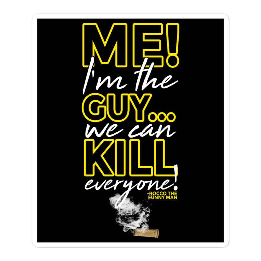 Me! I'm the guy...We can kill EVERYONE! Rocco, The Funny Man - The Boondock Saints Bubble-free stickers - Image 3