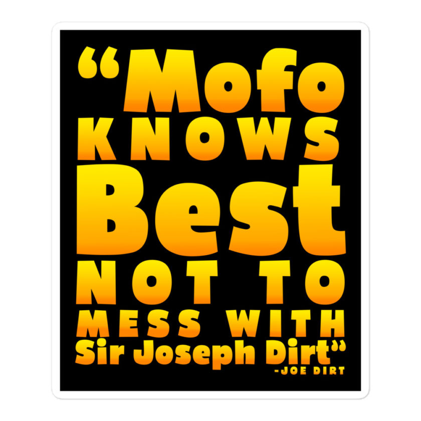 Mofo knows best not to mess with Sir Joseph Dirt - Joe Dirt	Bubble-free stickers - Image 3