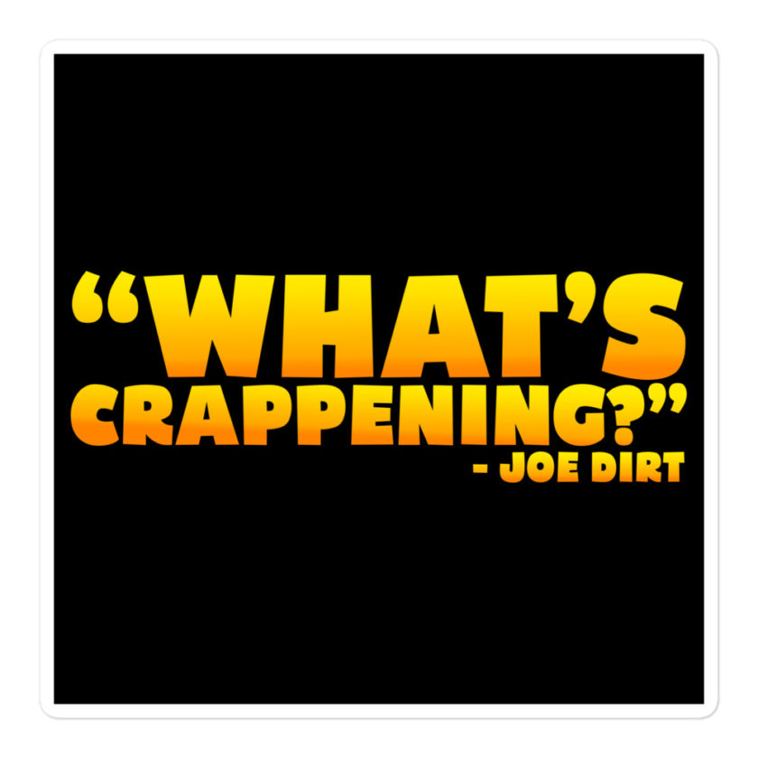 What's Crappening? -Joe Dirt Bubble-free stickers - Image 3