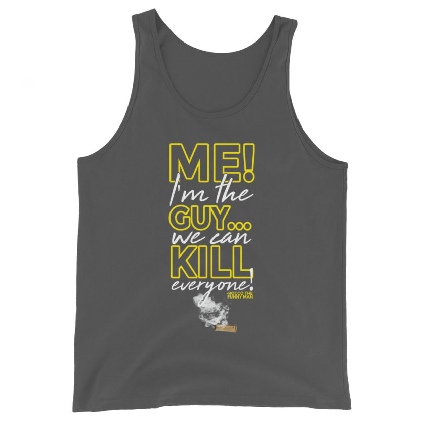 Me! I'm the guy...We can kill EVERYONE! Rocco, The Funny Man - The Boondock Saints Unisex Tank Top - Image 6