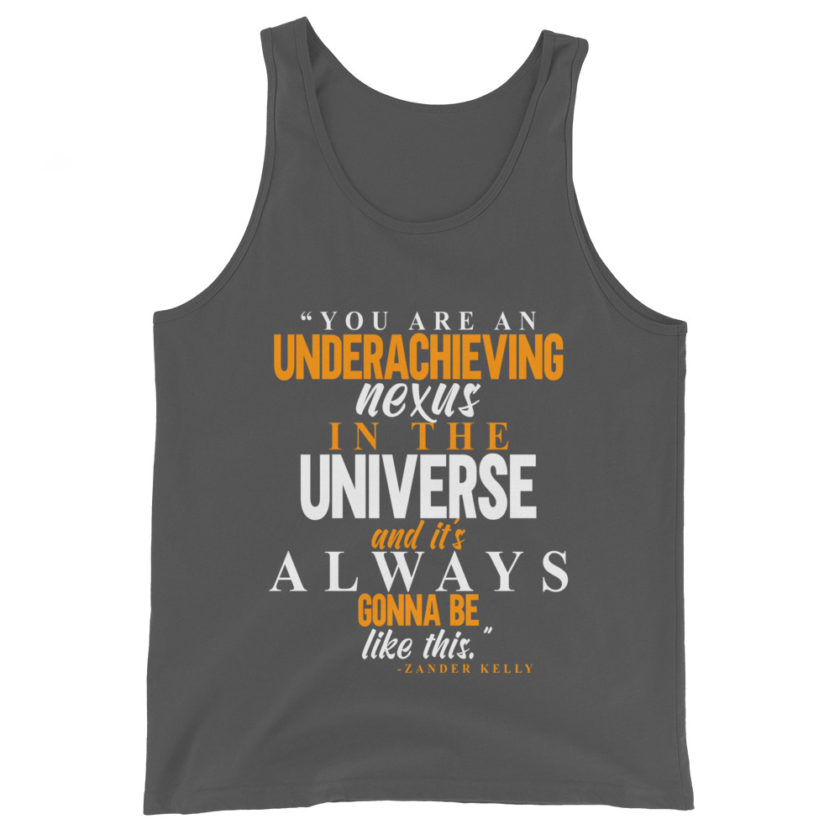 You are an underachieving nexus in the universe and it's always gonna be like this.. -Zander Kelly, Joe Dirt Unisex Tank Top - Image 6