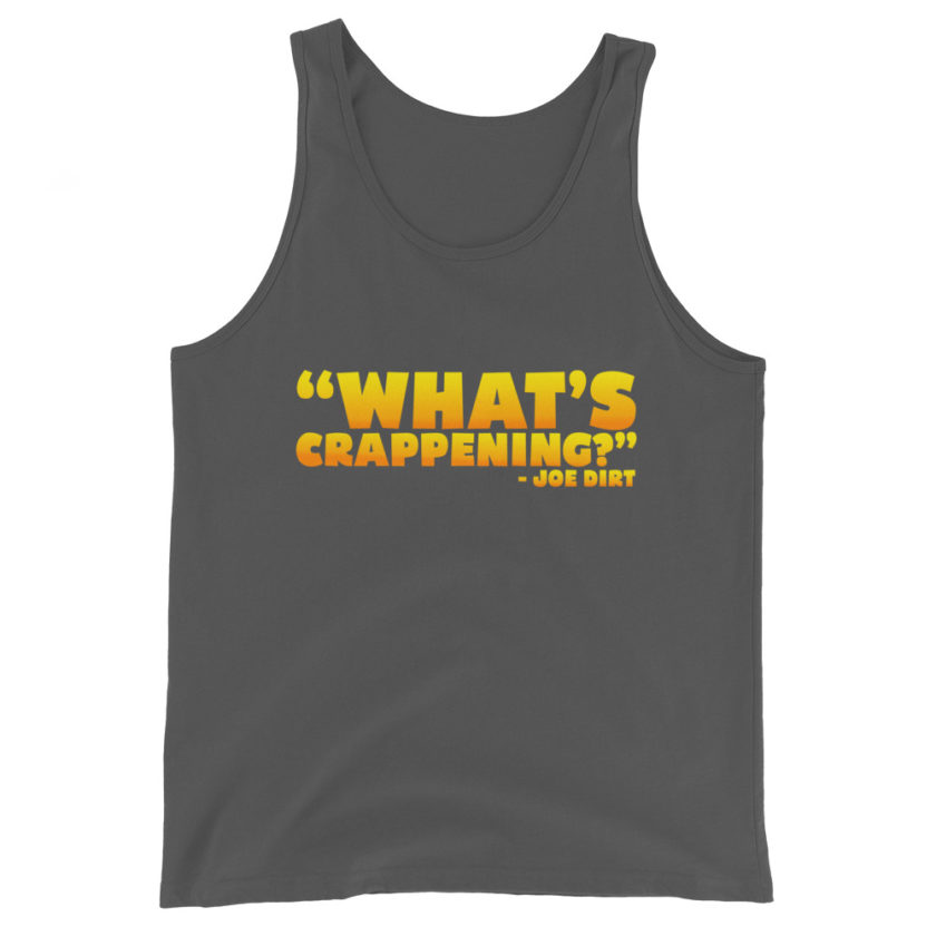 What's Crappening? -Joe Dirt Unisex Tank Top