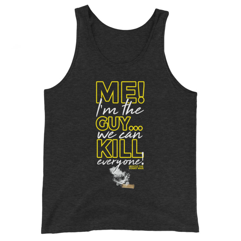 Me! I'm the guy...We can kill EVERYONE! Rocco, The Funny Man - The Boondock Saints Unisex Tank Top - Image 5