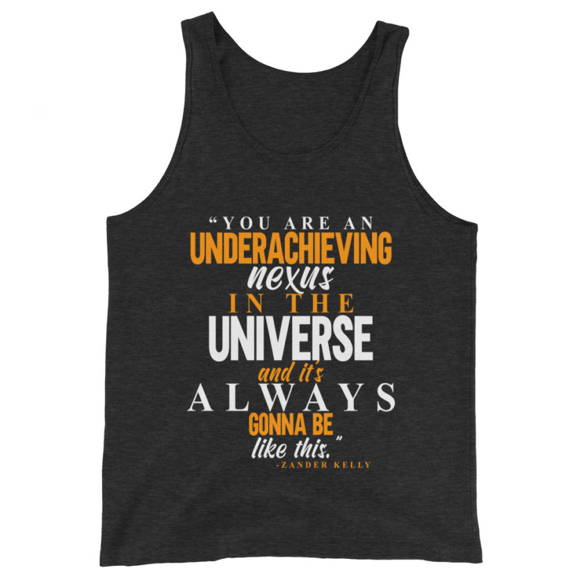You are an underachieving nexus in the universe and it's always gonna be like this.. -Zander Kelly, Joe Dirt Unisex Tank Top - Image 4