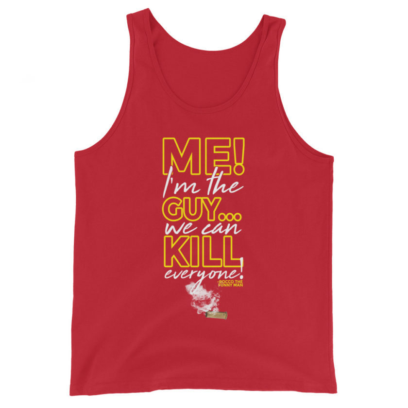 Me! I'm the guy...We can kill EVERYONE! Rocco, The Funny Man - The Boondock Saints Unisex Tank Top - Image 4
