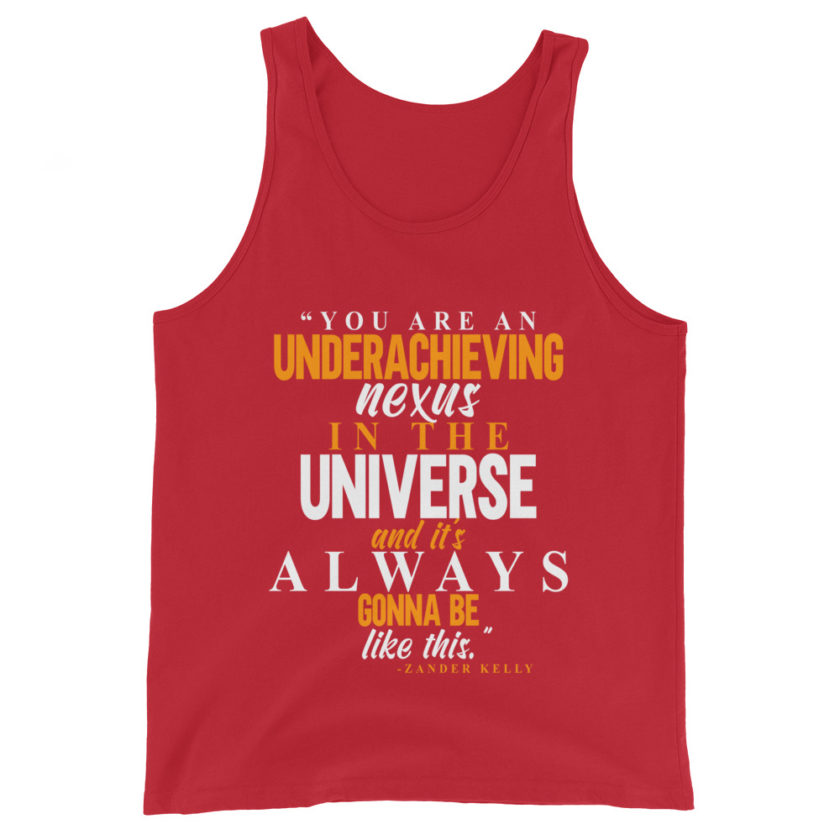 You are an underachieving nexus in the universe and it's always gonna be like this.. -Zander Kelly, Joe Dirt Unisex Tank Top - Image 3