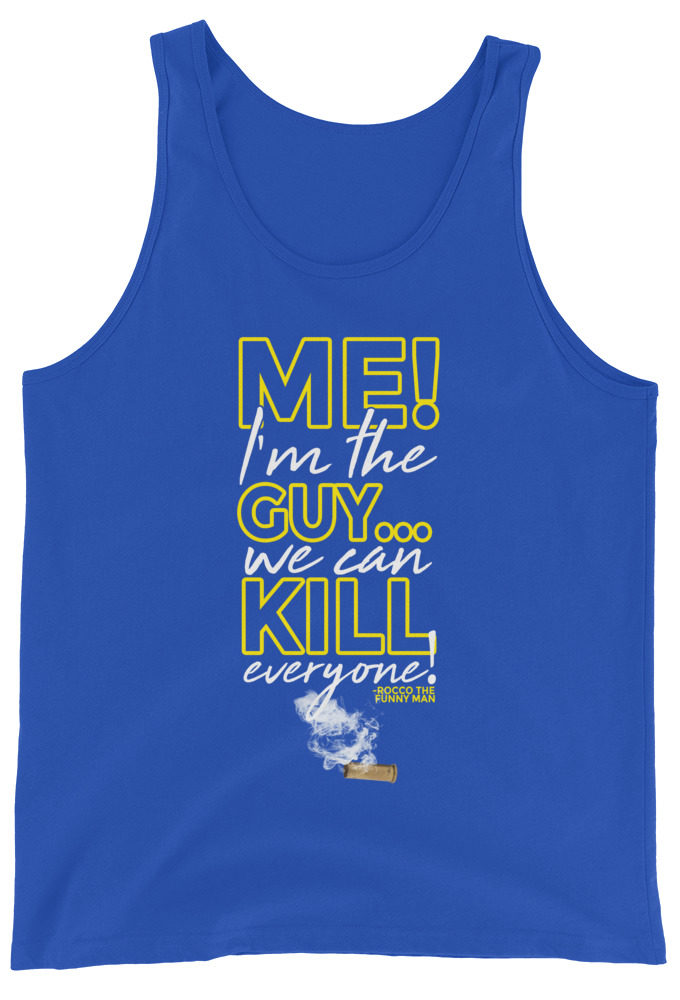 Me! I'm the guy...We can kill EVERYONE! Rocco, The Funny Man - The Boondock Saints Unisex Tank Top