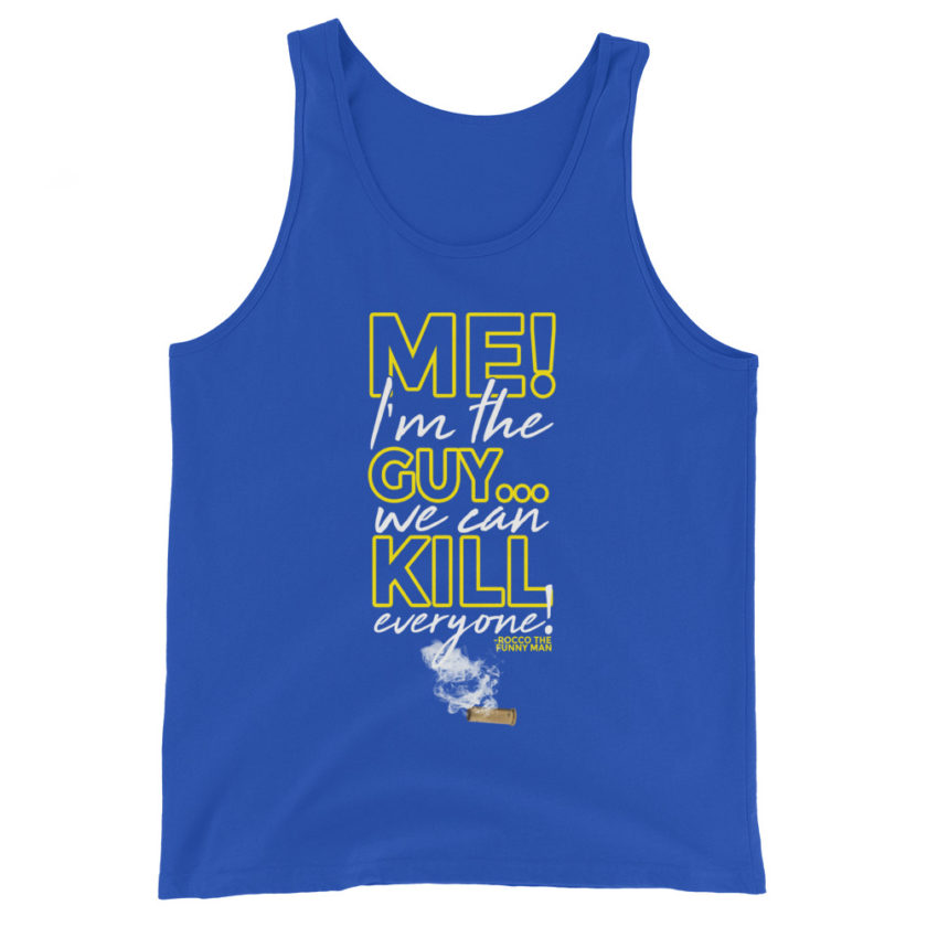 Me! I'm the guy...We can kill EVERYONE! Rocco, The Funny Man - The Boondock Saints Unisex Tank Top
