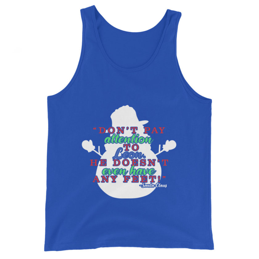 Don't pay attention to Leon. He doesn't even have any feet! -Santa Claus,	Elf Unisex Tank Top - Image 4