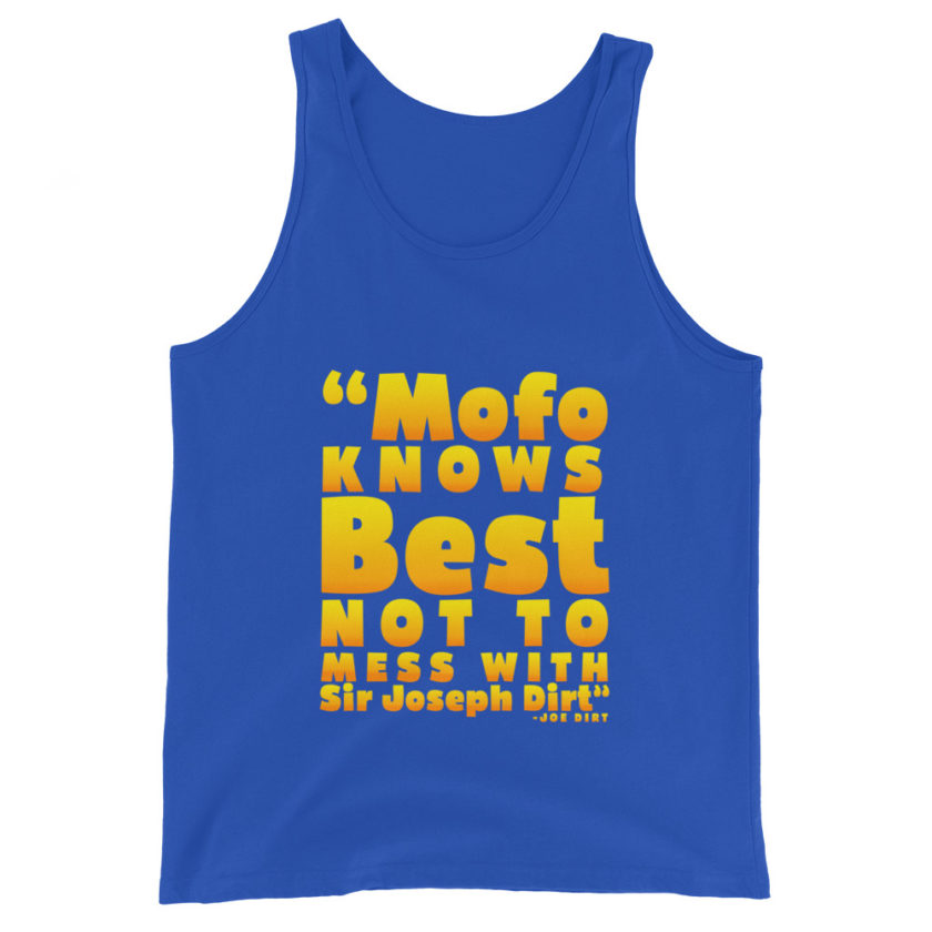 Mofo knows best not to mess with Sir Joseph Dirt - Joe Dirt	Unisex Tank Top - Image 6