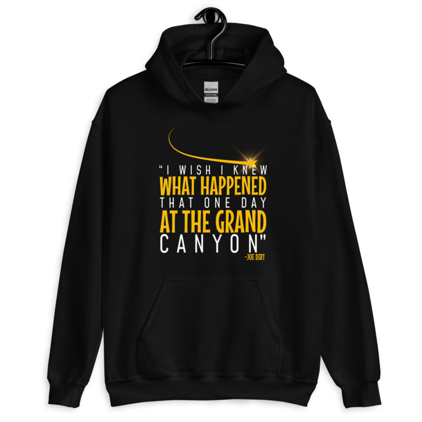 I wish I knew what happened that one day at the Grand Canyon. -Joe Dirt Unisex Hoodie - Image 2