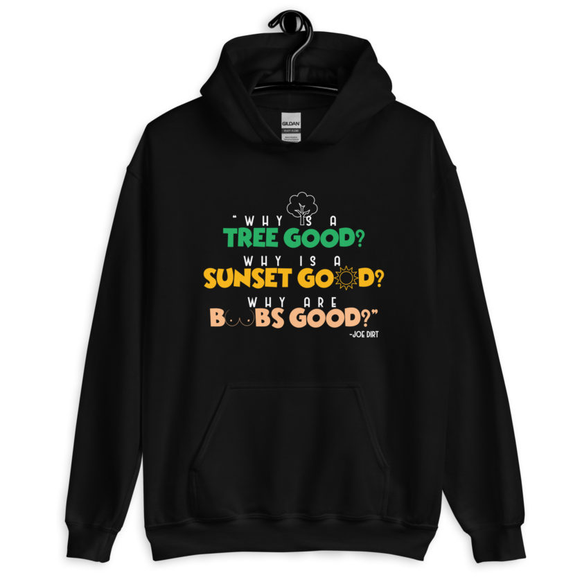 Why is a tree good? Why is a sunset good? Why are boobs good? -Joe Dirt Unisex Hoodie - Image 2