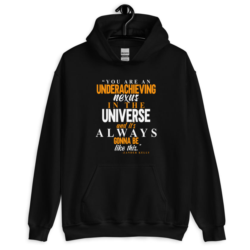 You are an underachieving nexus in the universe and it's always gonna be like this.. -Zander Kelly, Joe Dirt Unisex Hoodie - Image 2