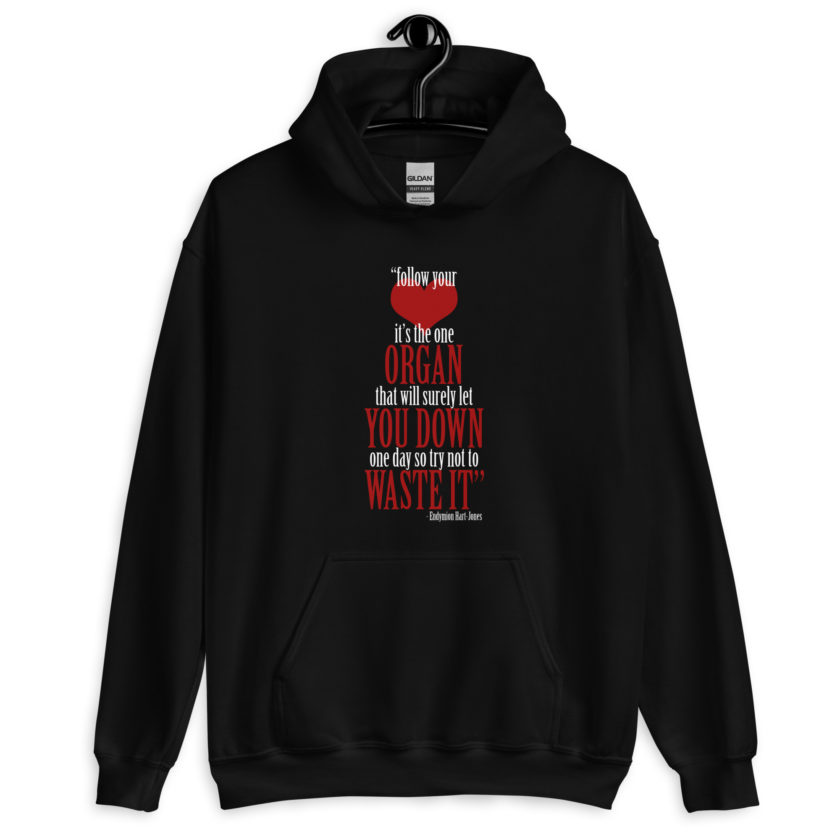 Follow your heart, its the one organ that will surely let you down one day so try not to waste it. -Endymion Hart-Jones, The Road to Wellville Unisex Hoodie - Image 2