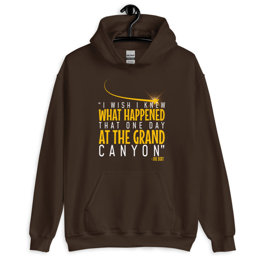 I wish I knew what happened that one day at the Grand Canyon. -Joe Dirt Unisex Hoodie - Image 5