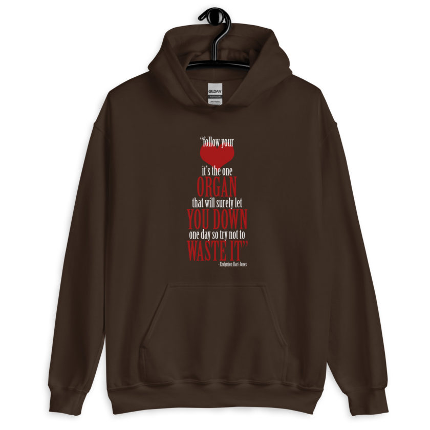 Follow your heart, its the one organ that will surely let you down one day so try not to waste it. -Endymion Hart-Jones, The Road to Wellville Unisex Hoodie - Image 5