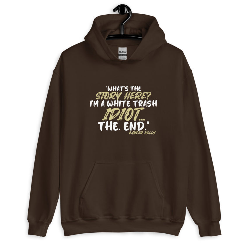 What's the story? I'm a white trash idiot, the end -Zander Kelly, Joe Dirt Unisex Hoodie - Image 4